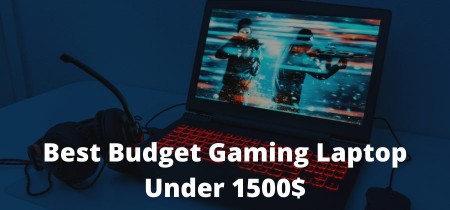 Best Budget Gaming Laptop Under 1500$ 2023